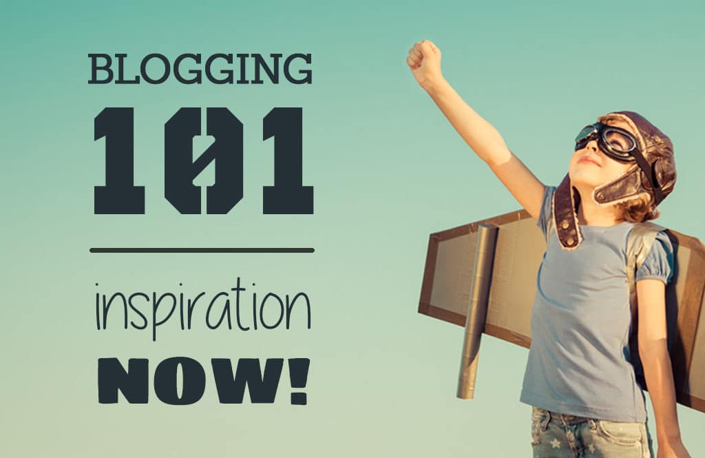 Blogging 101: Inspiration now!