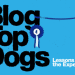 Blog Top Dogs - Lessons From the Experts