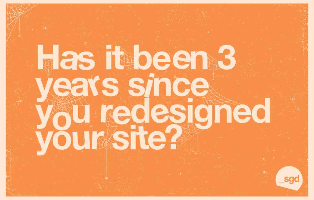 Has it been 3 years since you redesigned your site?