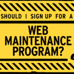 Website Maintenance Programs: Do I need one?