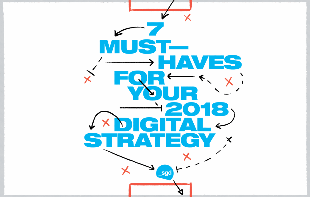 7 must-haves for your 2018 digital strategy