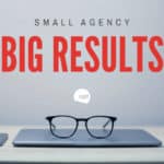 Small Agency, BIG Results