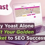 Why Yoast Alone Isn’t Your Golden Ticket to SEO Success