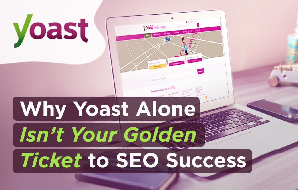 Why Yoast Alone Isn’t Your Golden Ticket to SEO Success