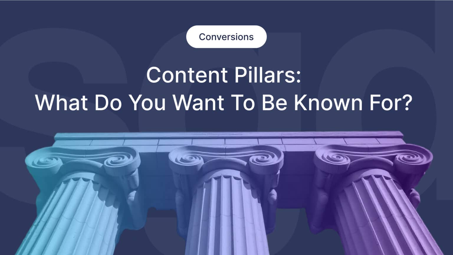 Content Pillars: Align Your Content Creation With Revenue Streams