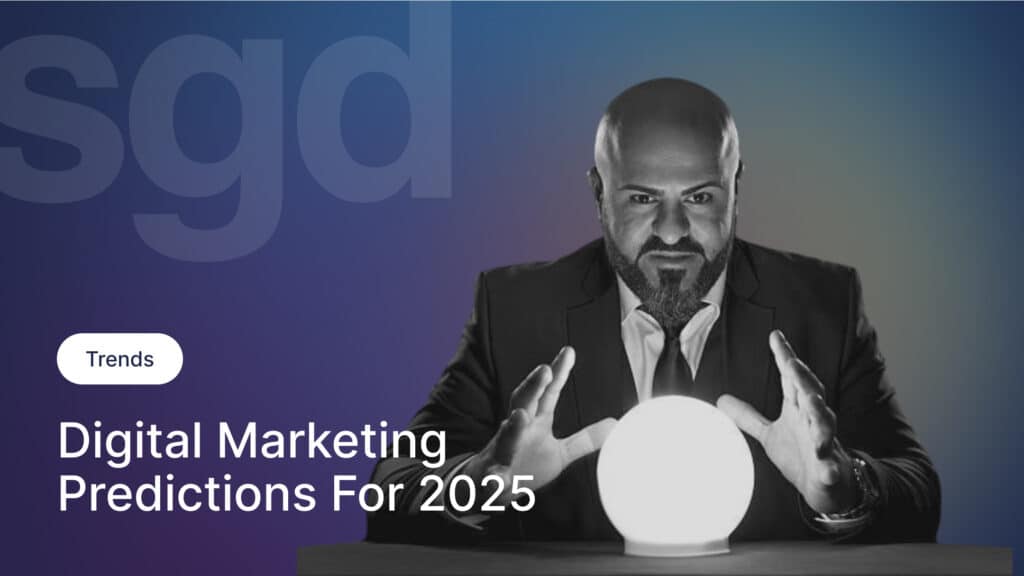 Top 5 Digital Marketing Trends & Predictions for 2025