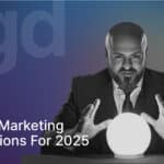 Digital Marketing Predictions for 2025