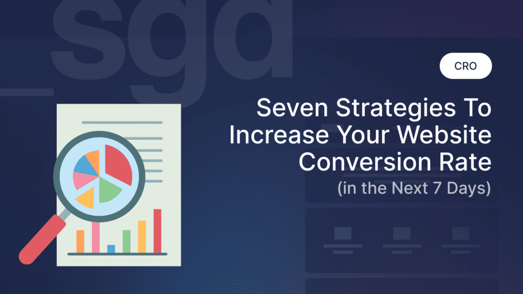 7 Strategies to Increase Your Website Conversion Rate in the Next 7 Days