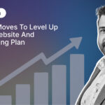 5 Key Moves to Level up your Website and Marketing Plan