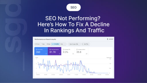SEO Not Performing? Here’s How To Fix a Decline in Rankings and Traffic