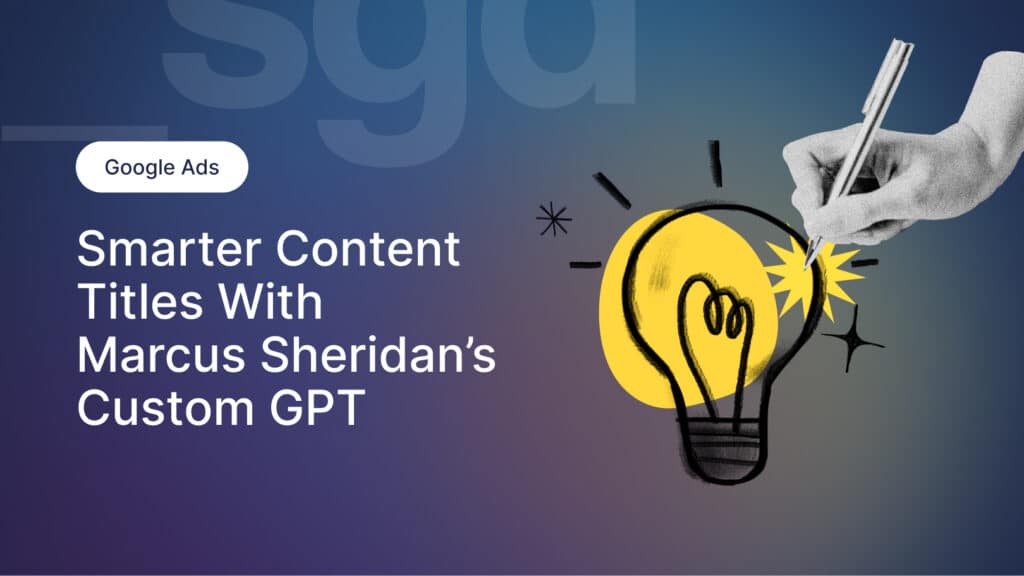 Smarter Content Titles With Marcus Sheridan’s Custom GPT