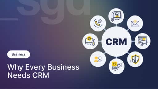 Why Every Business Needs CRM